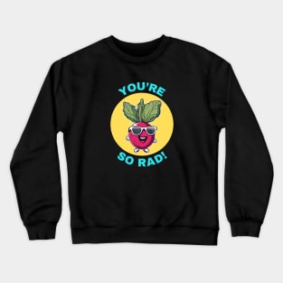 You're So Rad | Radish Pun Crewneck Sweatshirt